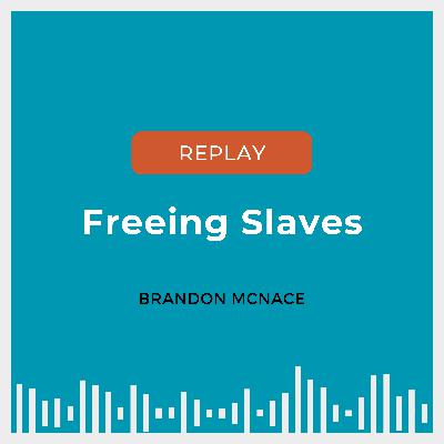 REPLAY: Freeing Slaves with Brandon McNace