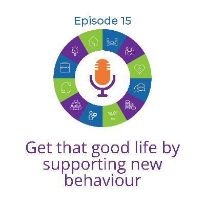 Get that good life by supporting new behaviour with Kate McGinnity and Anna Nikolay