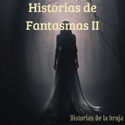 25- Historias de Fantasmas II