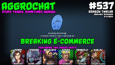 AggroChat #537 - Breaking E-Commerce