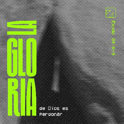 La gloria de Dios es perdonar - Éxodo 34:6-9