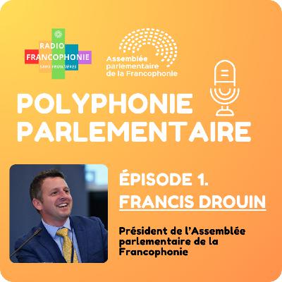 Francis Drouin, président de l'Assemblée parlementaire de la Francophonie