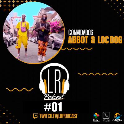 LR Podcast #01 - Abbot e Loc-Dog LR Podcast #01 - Abbot e Loc-Dog