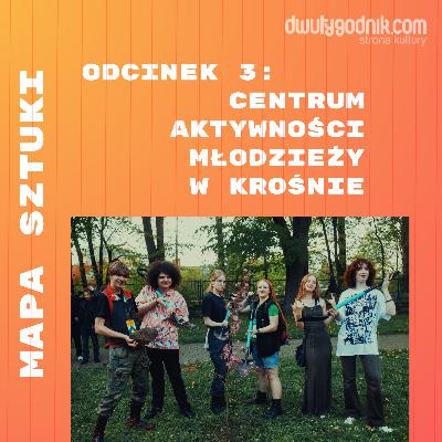 Mapa sztuki (3): Centrum Aktywności Młodzieży w Krośnie