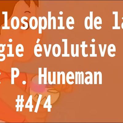 101 Philosophie de la biologie évolutive - avec P. Huneman 4/4