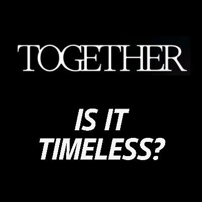 TOGETHER Movie Discussion | Is It Timeless? | *SPOILERS