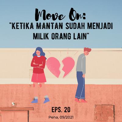 Eps 20: MOVE ON: Ketika Mantan Sudah Menjadi Milik Orang Lain