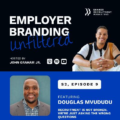 EB Unfiltered SE2: EP 9 - Douglas Mvududu - Recruitment Is Not Broken. We’re Just Asking the Wrong Questions