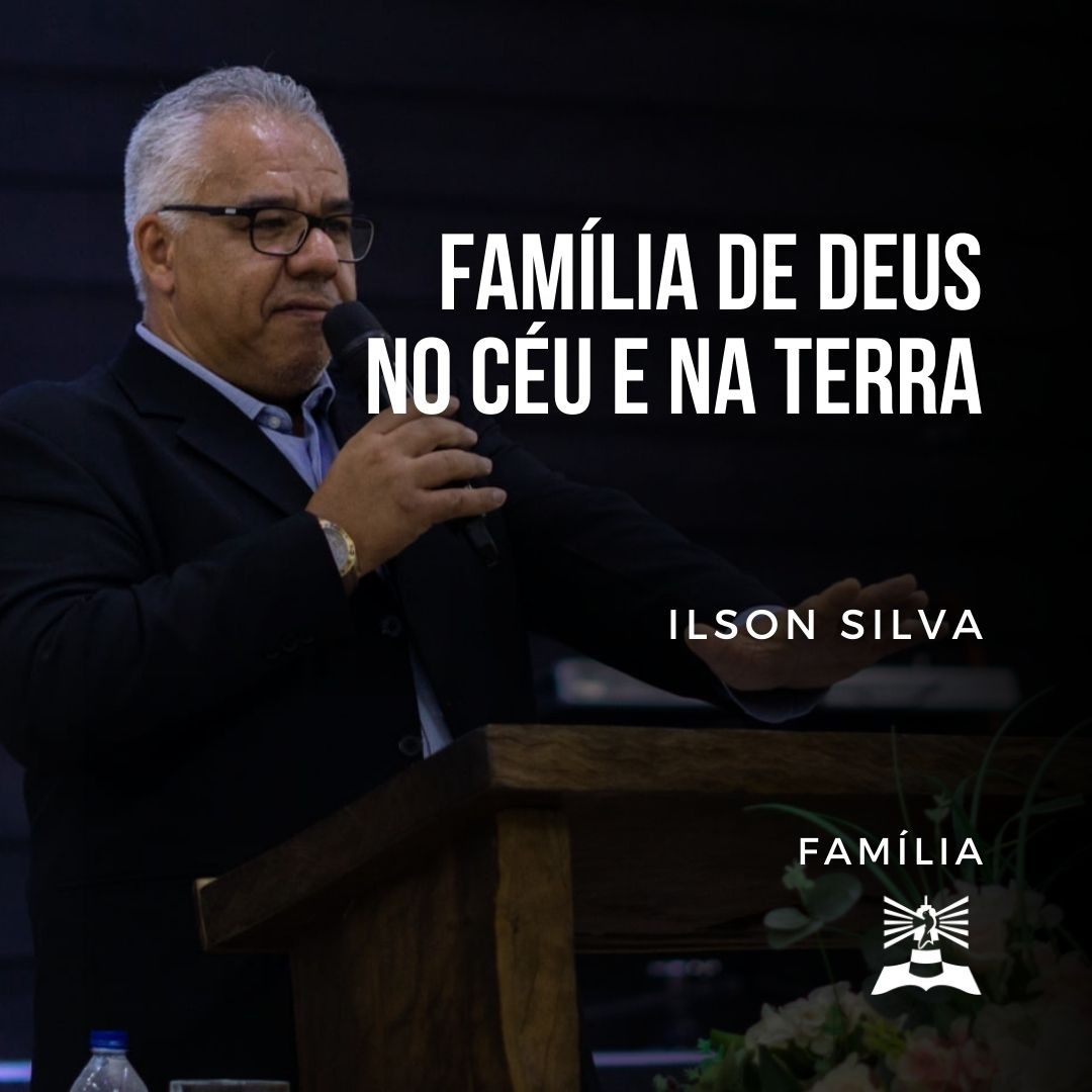Família de Deus no Céu e na Terra l Ilson Silva l Família episode artwork
