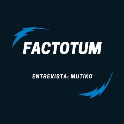 #113 Factotum / Entrevista: MUTIKO