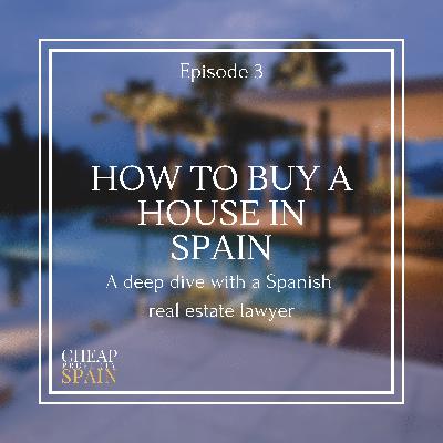 How to buy a house in Spain: A deep dive with a Spanish real estate lawyer | Episode 3