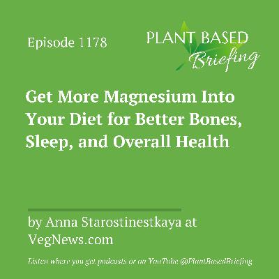 1178: Get More Magnesium Into Your Diet for Better Bones, Sleep, and Overall Health by Anna Starostinestkaya at VegNews.com 1178: Get More Magnesium Into Your Diet for Better Bones, Sleep, and Overall Health by Anna Starostinestkaya at VegNews.com
