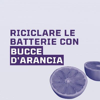 Ep.2 - Riciclare le batterie con bucce d'arancia