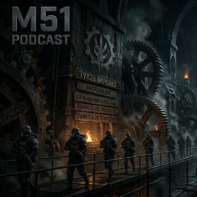 M51 T9X26 Imperios, Engranajes la Maquinaria del Mal y Sombras del Presente.. M51 T9X26 Imperios, Engranajes la Maquinaria del Mal y Sombras del Presente..