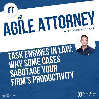 081. Task Engines in Law: Why Some Cases Sabotage Your Firm’s Productivity