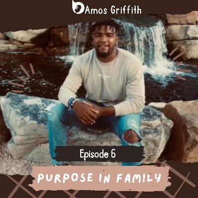 Episode 6: Purpose in Family Episode 6: Purpose in Family