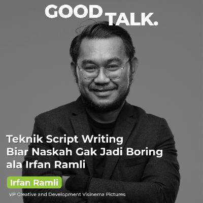 Eps 24: Teknik Script Writing Biar Naskah Gak Jadi Boring ala Irfan Ramli (Part 2)
