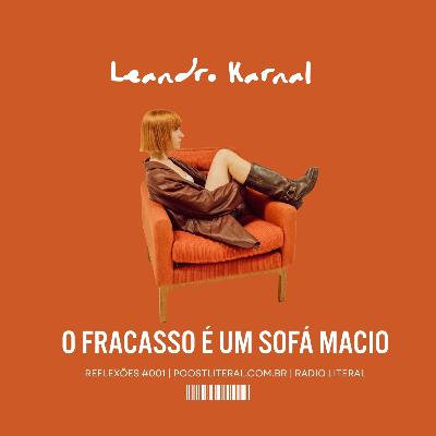 Leandro Karnal: O fracasso é um sofá macio