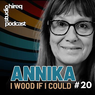 #20 Annika - I wood if I could