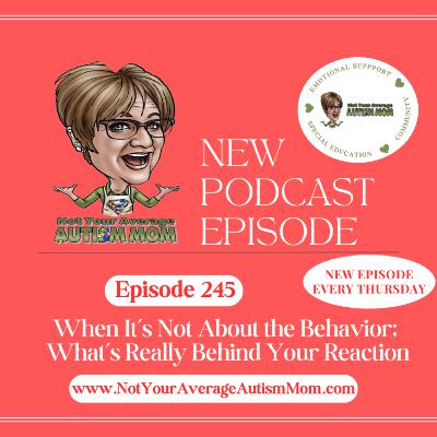 245. When It’s Not About the Behavior: What’s Really Behind Your Reaction 245. When It’s Not About the Behavior: What’s Really Behind Your Reaction