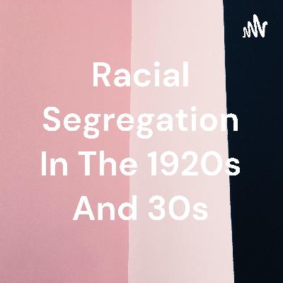 Racial Segregation in the 1920's and 30's