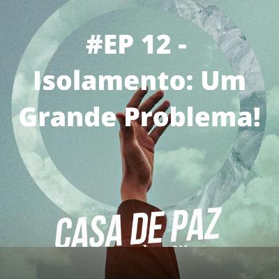 #EP 12 - Isolamento: Uma Grande Problema!