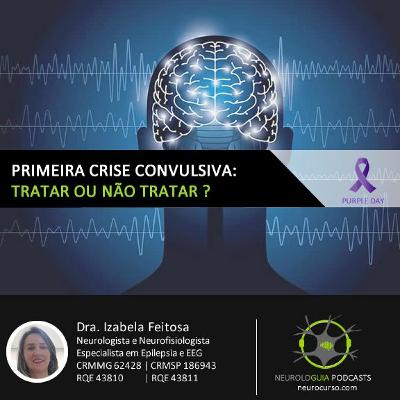 Episódio 4: Primeira Crise Convulsiva - Tratar ou não Tratar?
