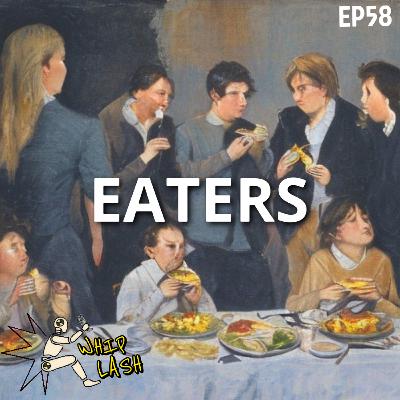 EP58: EATERS EP58: EATERS