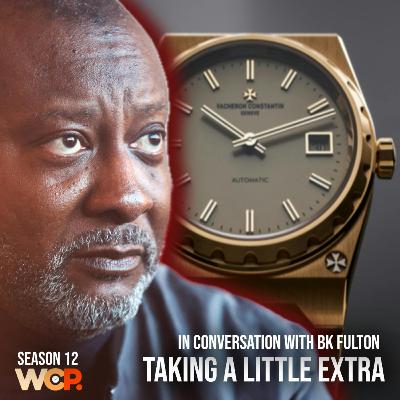 Taking A Little Extra with BK Fulton | Wrist Check Pod #79 Taking A Little Extra with BK Fulton | Wrist Check Pod #79