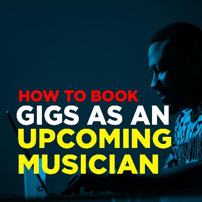 How to book Gigs as an Upcoming musician