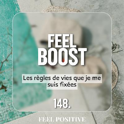 148.  Feel Boost - Les règles de vies que je me suis fixées