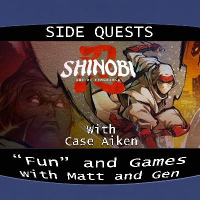 Side Quests Episode 439: Shinobi: Art of Vengeance with Case Aiken Side Quests Episode 439: Shinobi: Art of Vengeance with Case Aiken