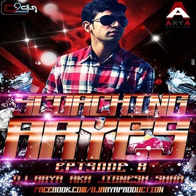 SCORCHING ARYes Episode 008 - DJ ARYA aka Jignesh Shah