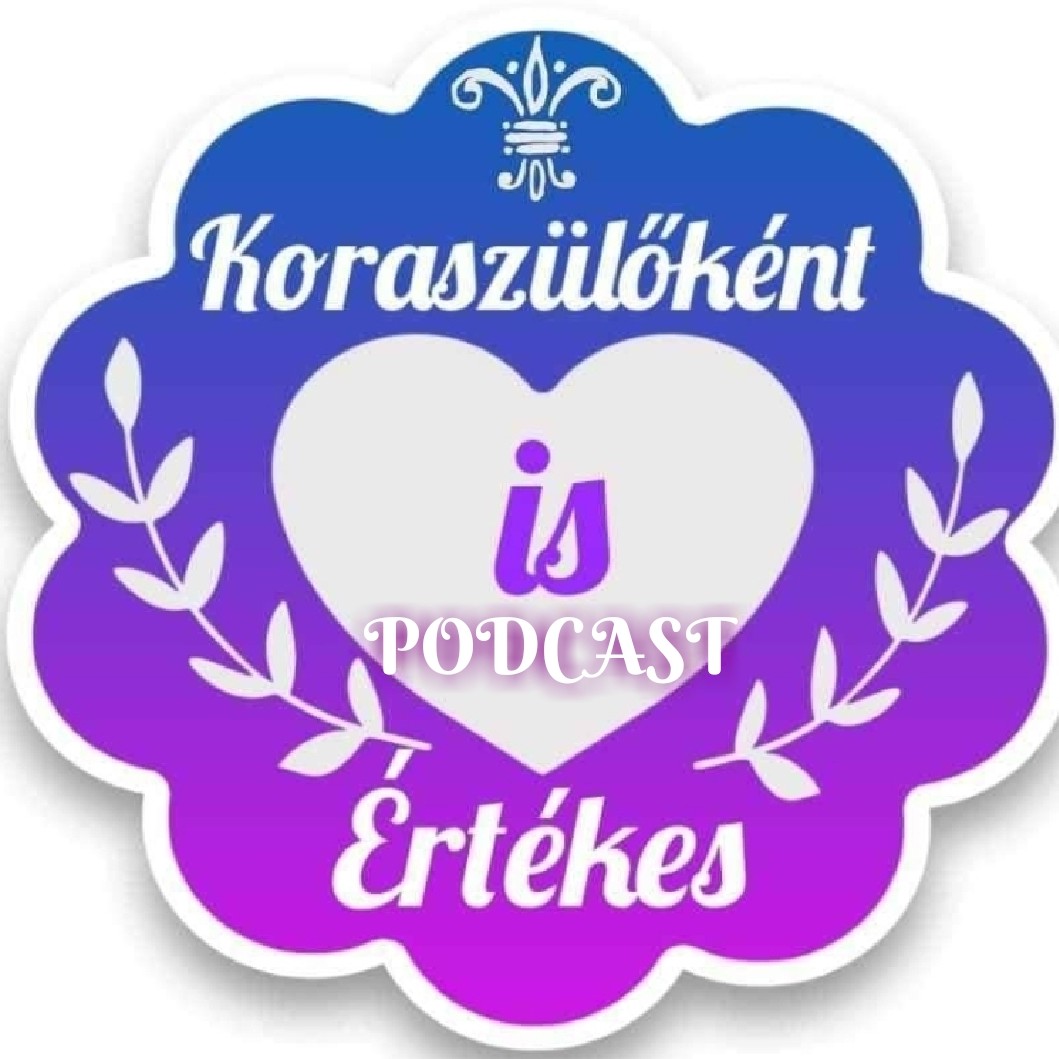 Koraszülőként is értèkes💜Koramesék💜💜PODCAST💜
