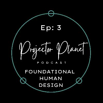 Episode 3: Human Design Foundational Episode: Types, Strategy, Authority