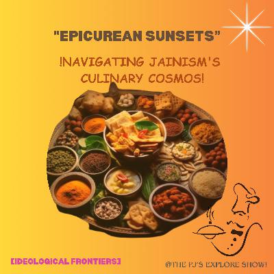 "Epicurean Sunsets: Navigating Jainism's Culinary Cosmos” [Ideological Frontiers]