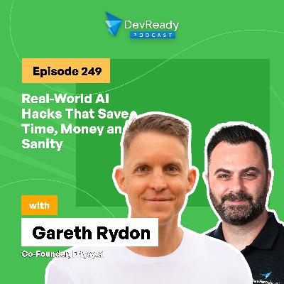 Real-World AI Hacks That Save Time, Money and Sanity | Ep 249 | DevReady Podcast