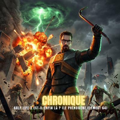 CHRONIQUE : Half-Life 3 est-il enfin là ? (Le phénomène Element 64)  | Podcast Horreur