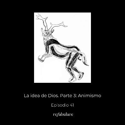 41. La idea de Dios. Parte 3: Animismo.