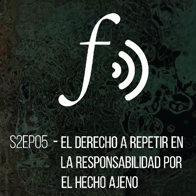 Temporada 2 Episodio 05: El derecho a repetir en la responsabilidad por el hecho ajeno Temporada 2 Episodio 05: El derecho a repetir en la responsabilidad por el hecho ajeno