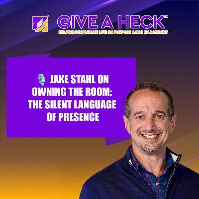 🎙️ Jake Stahl on Owning the Room: The Silent Language of Presence 🎙️ Jake Stahl on Owning the Room: The Silent Language of Presence