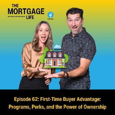 e62 - First-Time Buyer Advantage: Programs, Perks, and the Power of Ownership