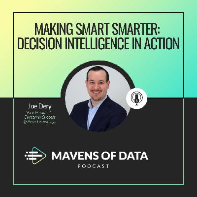 Making Smart Smarter: Decision Intelligence in Action (w/ Joe Dery)