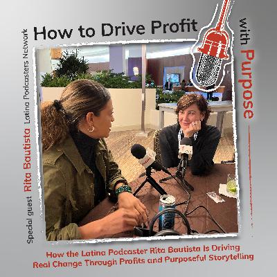 How the Latina Podcaster Rita Bautista Is Driving Real Change Through Profits and Purposeful Storytelling