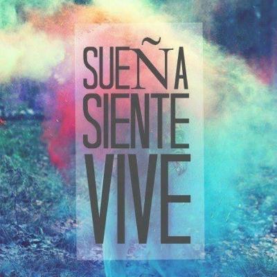 ¡Sueña. Siente. Vive! ¡Sueña. Siente. Vive!