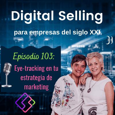 103. Eye tracking ¿Qué es y cómo te ayuda?