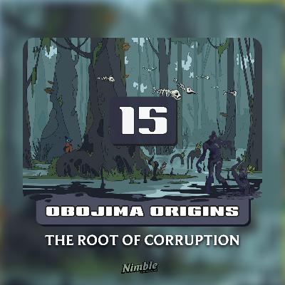 [STORY FIX] Session 15 | Obojima Origins: The Root of Corruption