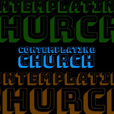 Contemplating Church Part 2