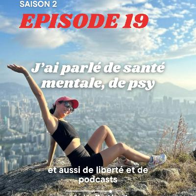 J'ai parlé de santé mentale, de psy et aussi de liberté et de podcasts