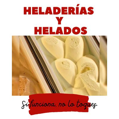 Heladerías y helados capítulo 6: Si funciona, no lo toques.